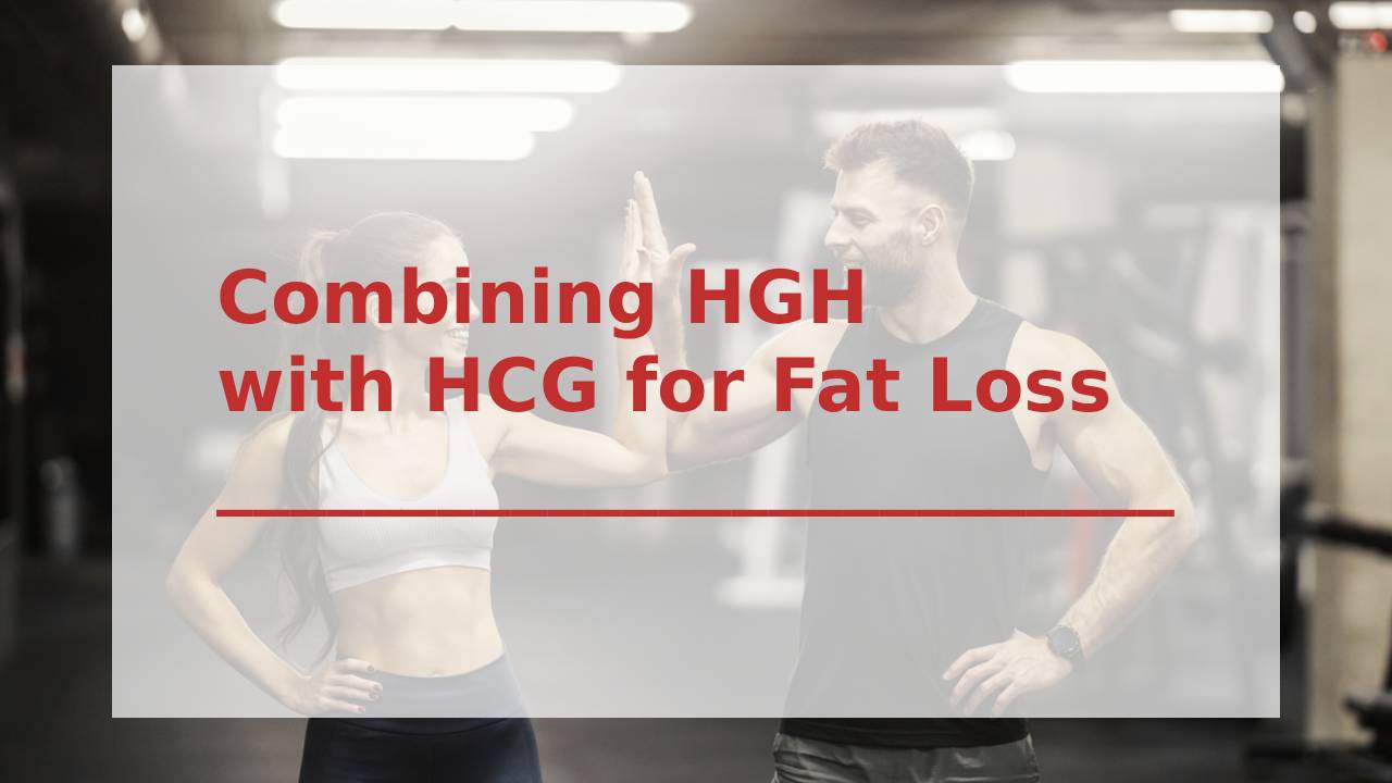 Combining HGH with HCG for Fat Loss