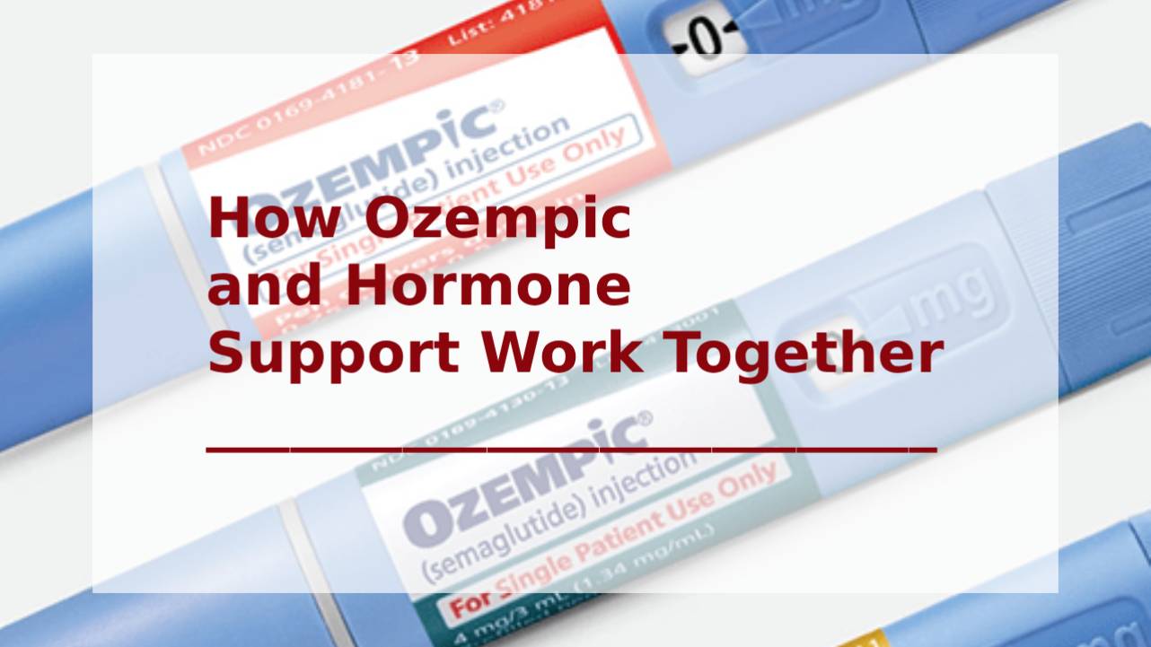 How Ozempic and Hormone Support Work Together